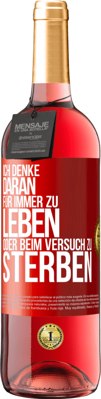 29,95 € Kostenloser Versand | Roséwein ROSÉ Ausgabe Ich denke daran, für immer zu leben oder beim Versuch zu sterben Rote Markierung. Anpassbares Etikett Junger Wein Ernte 2024 Tempranillo