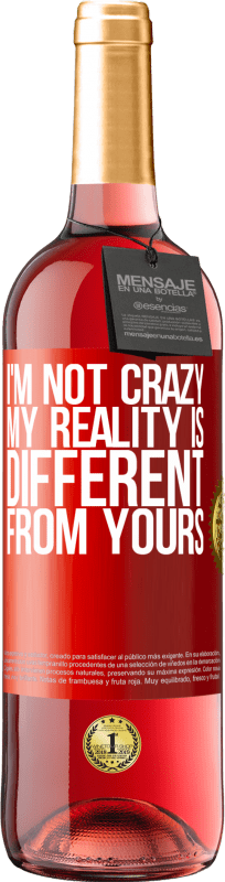 29,95 € Free Shipping | Rosé Wine ROSÉ Edition I'm not crazy, my reality is different from yours Red Label. Customizable label Young wine Harvest 2023 Tempranillo