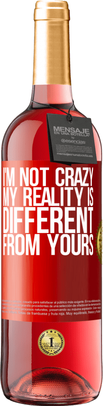 29,95 € Free Shipping | Rosé Wine ROSÉ Edition I'm not crazy, my reality is different from yours Red Label. Customizable label Young wine Harvest 2024 Tempranillo