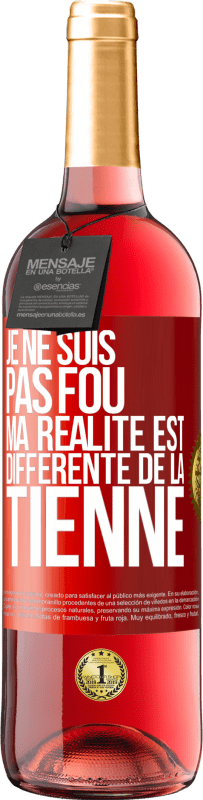 29,95 € Envoi gratuit | Vin rosé Édition ROSÉ Je ne suis pas fou, ma réalité est différente de la tienne Étiquette Rouge. Étiquette personnalisable Vin jeune Récolte 2024 Tempranillo