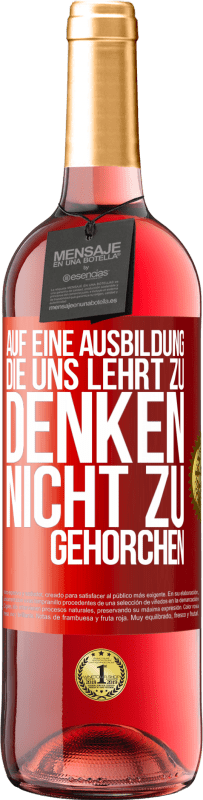 29,95 € Kostenloser Versand | Roséwein ROSÉ Ausgabe Auf eine Ausbildung, die uns lehrt zu denken, nicht zu gehorchen Rote Markierung. Anpassbares Etikett Junger Wein Ernte 2024 Tempranillo