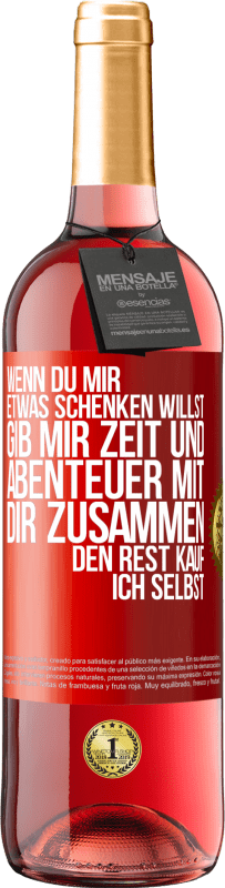 29,95 € Kostenloser Versand | Roséwein ROSÉ Ausgabe Wenn du mir etwas schenken willst, gib mir Zeit und Abenteuer mit dir zusammen. Den Rest kauf ich selbst. Rote Markierung. Anpassbares Etikett Junger Wein Ernte 2024 Tempranillo