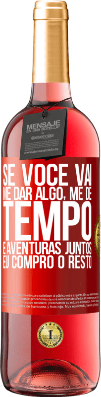 29,95 € Envio grátis | Vinho rosé Edição ROSÉ Se você vai me dar algo, me dê tempo e aventuras juntos. Eu compro o resto Etiqueta Vermelha. Etiqueta personalizável Vinho jovem Colheita 2024 Tempranillo