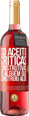 29,95 € Envio grátis | Vinho rosé Edição ROSÉ Só aceito críticas construtivas de alguém que construiu algo Etiqueta Vermelha. Etiqueta personalizável Vinho jovem Colheita 2024 Tempranillo