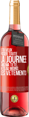 29,95 € Envoi gratuit | Vin rosé Édition ROSÉ Si tu veux passer toute la journée dans ma tête, mets au moins des vêtements! Étiquette Rouge. Étiquette personnalisable Vin jeune Récolte 2024 Tempranillo