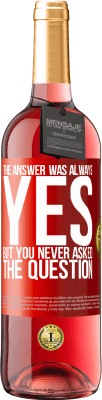 29,95 € Free Shipping | Rosé Wine ROSÉ Edition The answer was always YES. But you never asked the question Red Label. Customizable label Young wine Harvest 2025 Tempranillo