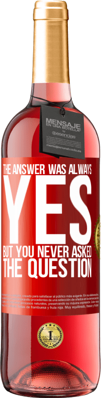 29,95 € Free Shipping | Rosé Wine ROSÉ Edition The answer was always YES. But you never asked the question Red Label. Customizable label Young wine Harvest 2024 Tempranillo