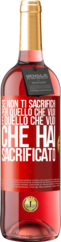 29,95 € Spedizione Gratuita | Vino rosato Edizione ROSÉ Se non ti sacrifichi per quello che vuoi, è quello che vuoi che hai sacrificato Etichetta Rossa. Etichetta personalizzabile Vino giovane Raccogliere 2024 Tempranillo