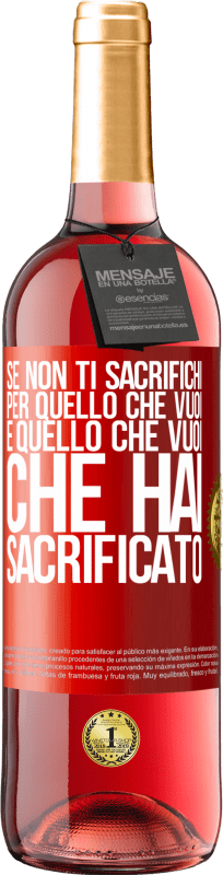 29,95 € Spedizione Gratuita | Vino rosato Edizione ROSÉ Se non ti sacrifichi per quello che vuoi, è quello che vuoi che hai sacrificato Etichetta Rossa. Etichetta personalizzabile Vino giovane Raccogliere 2025 Tempranillo