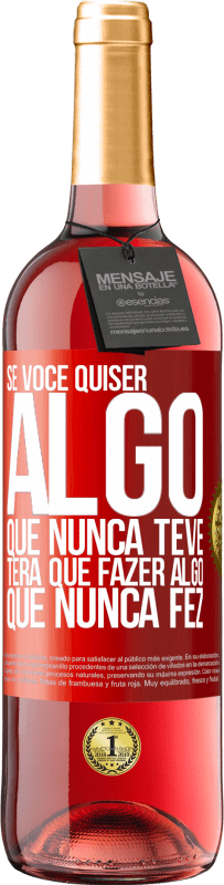 29,95 € Envio grátis | Vinho rosé Edição ROSÉ Se você quiser algo que nunca teve, terá que fazer algo que nunca fez Etiqueta Vermelha. Etiqueta personalizável Vinho jovem Colheita 2024 Tempranillo