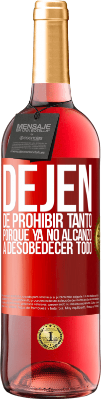 29,95 € Envío gratis | Vino Rosado Edición ROSÉ Dejen de prohibir tanto porque ya no alcanzo a desobedecer todo Etiqueta Roja. Etiqueta personalizable Vino joven Cosecha 2024 Tempranillo