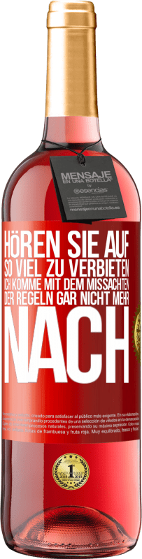 29,95 € Kostenloser Versand | Roséwein ROSÉ Ausgabe Hören Sie auf, so viel zu verbieten, ich komme mit dem Missachten der Regeln gar nicht mehr nach Rote Markierung. Anpassbares Etikett Junger Wein Ernte 2024 Tempranillo