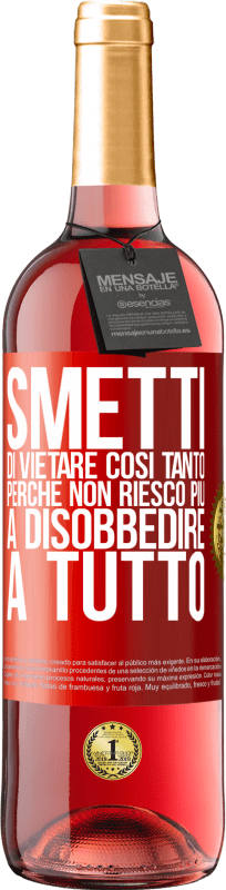 29,95 € Spedizione Gratuita | Vino rosato Edizione ROSÉ Smetti di vietare così tanto perché non riesco più a disobbedire a tutto Etichetta Rossa. Etichetta personalizzabile Vino giovane Raccogliere 2024 Tempranillo