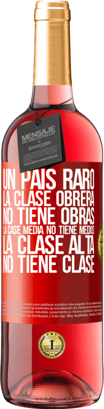 29,95 € Envío gratis | Vino Rosado Edición ROSÉ Un país raro: la clase obrera no tiene obras, la case media no tiene medios, la clase alta no tiene clase Etiqueta Roja. Etiqueta personalizable Vino joven Cosecha 2025 Tempranillo