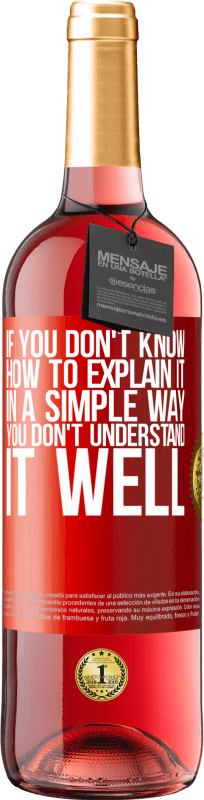 29,95 € Free Shipping | Rosé Wine ROSÉ Edition If you don't know how to explain it in a simple way, you don't understand it well Red Label. Customizable label Young wine Harvest 2025 Tempranillo