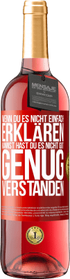 29,95 € Kostenloser Versand | Roséwein ROSÉ Ausgabe Wenn du es nicht einfach erklären kannst, hast du es nicht gut genug verstanden. Rote Markierung. Anpassbares Etikett Junger Wein Ernte 2023 Tempranillo