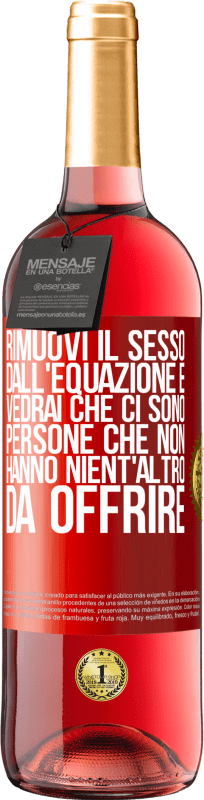 29,95 € Spedizione Gratuita | Vino rosato Edizione ROSÉ Rimuovi il sesso dall'equazione e vedrai che ci sono persone che non hanno nient'altro da offrire Etichetta Rossa. Etichetta personalizzabile Vino giovane Raccogliere 2024 Tempranillo