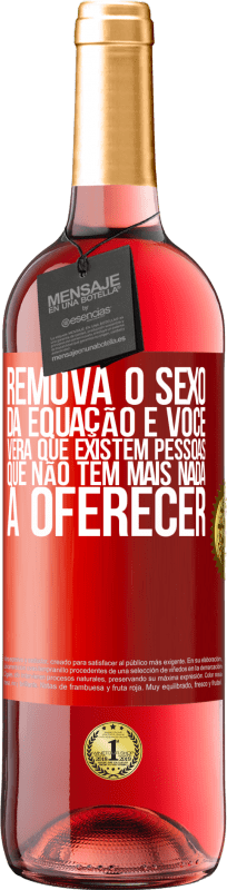 29,95 € Envio grátis | Vinho rosé Edição ROSÉ Remova o sexo da equação e você verá que existem pessoas que não têm mais nada a oferecer Etiqueta Vermelha. Etiqueta personalizável Vinho jovem Colheita 2025 Tempranillo