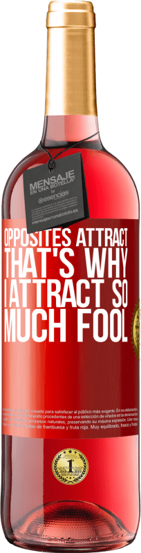 29,95 € Free Shipping | Rosé Wine ROSÉ Edition Opposites attract. That's why I attract so much fool Red Label. Customizable label Young wine Harvest 2024 Tempranillo