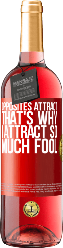 29,95 € Free Shipping | Rosé Wine ROSÉ Edition Opposites attract. That's why I attract so much fool Red Label. Customizable label Young wine Harvest 2025 Tempranillo