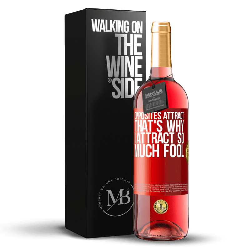 29,95 € Free Shipping | Rosé Wine ROSÉ Edition Opposites attract. That's why I attract so much fool Red Label. Customizable label Young wine Harvest 2022 Tempranillo