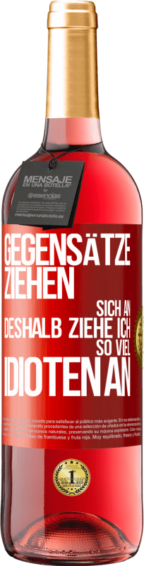 29,95 € Kostenloser Versand | Roséwein ROSÉ Ausgabe Gegensätze ziehen sich an. Deshalb ziehe ich so viel Idioten an Rote Markierung. Anpassbares Etikett Junger Wein Ernte 2024 Tempranillo