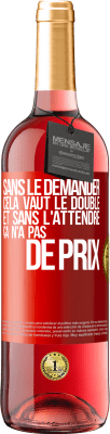 29,95 € Envoi gratuit | Vin rosé Édition ROSÉ Sans le demander cela vaut le double. Et sans l'attendre ça n'a pas de prix Étiquette Rouge. Étiquette personnalisable Vin jeune Récolte 2023 Tempranillo