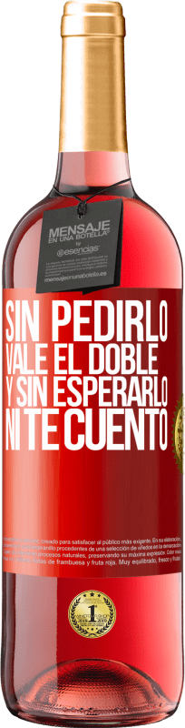 29,95 € Envío gratis | Vino Rosado Edición ROSÉ Sin pedirlo vale el doble. Y sin esperarlo, ni te cuento Etiqueta Roja. Etiqueta personalizable Vino joven Cosecha 2024 Tempranillo