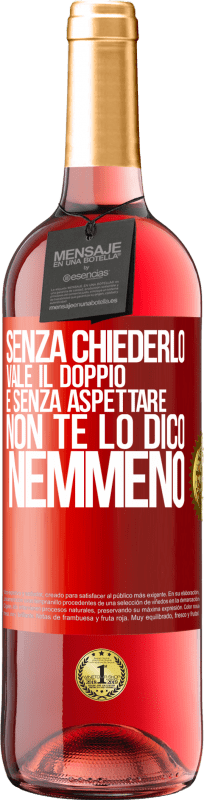 29,95 € Spedizione Gratuita | Vino rosato Edizione ROSÉ Senza chiederlo vale il doppio. E senza aspettare, non te lo dico nemmeno Etichetta Rossa. Etichetta personalizzabile Vino giovane Raccogliere 2024 Tempranillo