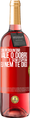 29,95 € Envio grátis | Vinho rosé Edição ROSÉ Sem perguntar, vale o dobro. E sem esperar, eu nem te digo Etiqueta Vermelha. Etiqueta personalizável Vinho jovem Colheita 2023 Tempranillo