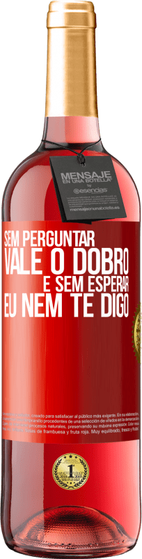 29,95 € Envio grátis | Vinho rosé Edição ROSÉ Sem perguntar, vale o dobro. E sem esperar, eu nem te digo Etiqueta Vermelha. Etiqueta personalizável Vinho jovem Colheita 2024 Tempranillo