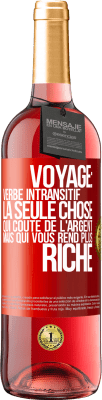 29,95 € Envoi gratuit | Vin rosé Édition ROSÉ Voyage: verbe intransitif. La seule chose qui coûte de l'argent mais qui vous rend plus riche Étiquette Rouge. Étiquette personnalisable Vin jeune Récolte 2023 Tempranillo