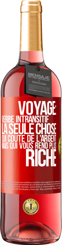 29,95 € Envoi gratuit | Vin rosé Édition ROSÉ Voyage: verbe intransitif. La seule chose qui coûte de l'argent mais qui vous rend plus riche Étiquette Rouge. Étiquette personnalisable Vin jeune Récolte 2024 Tempranillo