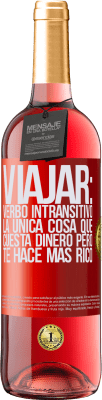 29,95 € Envío gratis | Vino Rosado Edición ROSÉ Viajar: verbo intransitivo. La única cosa que cuesta dinero pero te hace más rico Etiqueta Roja. Etiqueta personalizable Vino joven Cosecha 2024 Tempranillo