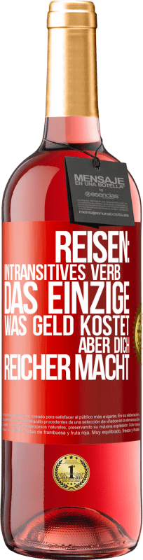 29,95 € Kostenloser Versand | Roséwein ROSÉ Ausgabe Reisen: intransitives Verb. Das einzige, was Geld kostet, aber dich reicher macht Rote Markierung. Anpassbares Etikett Junger Wein Ernte 2024 Tempranillo