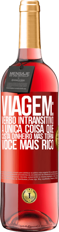 29,95 € Envio grátis | Vinho rosé Edição ROSÉ Viagem: verbo intransitivo. A única coisa que custa dinheiro, mas torna você mais rico Etiqueta Vermelha. Etiqueta personalizável Vinho jovem Colheita 2024 Tempranillo