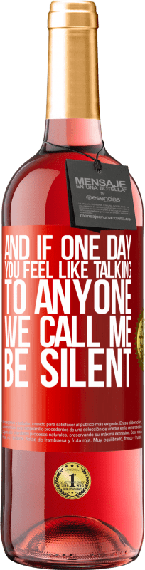 29,95 € Free Shipping | Rosé Wine ROSÉ Edition And if one day you feel like talking to anyone, we call me, be silent Red Label. Customizable label Young wine Harvest 2025 Tempranillo