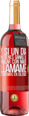 29,95 € Envío gratis | Vino Rosado Edición ROSÉ Y si un día no tienes ganas de hablar con nadie, llámame, estaremos en silencio Etiqueta Roja. Etiqueta personalizable Vino joven Cosecha 2025 Tempranillo