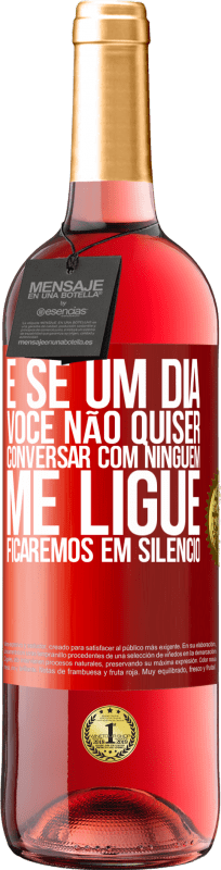 29,95 € Envio grátis | Vinho rosé Edição ROSÉ E se um dia você não quiser conversar com ninguém, me ligue, ficaremos em silêncio Etiqueta Vermelha. Etiqueta personalizável Vinho jovem Colheita 2024 Tempranillo