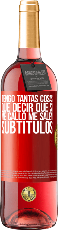 29,95 € Envío gratis | Vino Rosado Edición ROSÉ Tengo tantas cosas que decir que si me callo me salen subtítulos Etiqueta Roja. Etiqueta personalizable Vino joven Cosecha 2024 Tempranillo