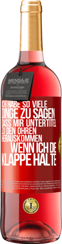 29,95 € Kostenloser Versand | Roséwein ROSÉ Ausgabe Ich habe so viele Dinge zu sagen, dass mir Untertitel zu den Ohren herauskommen, wenn ich die Klappe halte Rote Markierung. Anpassbares Etikett Junger Wein Ernte 2024 Tempranillo