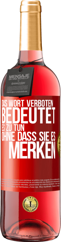 29,95 € Kostenloser Versand | Roséwein ROSÉ Ausgabe Das Wort VERBOTEN bedeutet es zu tun, ohne dass sie es merken Rote Markierung. Anpassbares Etikett Junger Wein Ernte 2023 Tempranillo