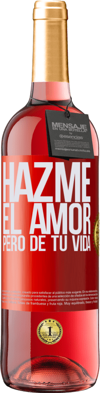 29,95 € Envío gratis | Vino Rosado Edición ROSÉ Hazme el amor, pero de tu vida Etiqueta Roja. Etiqueta personalizable Vino joven Cosecha 2023 Tempranillo