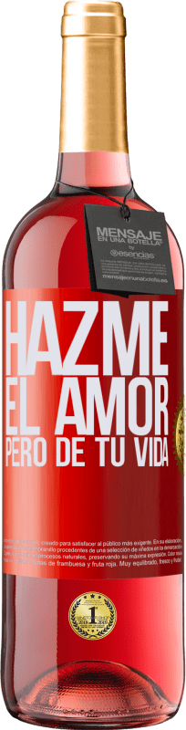 29,95 € Envío gratis | Vino Rosado Edición ROSÉ Hazme el amor, pero de tu vida Etiqueta Roja. Etiqueta personalizable Vino joven Cosecha 2024 Tempranillo