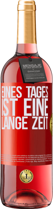 29,95 € Kostenloser Versand | Roséwein ROSÉ Ausgabe Eines Tages ist eine lange Zeit Rote Markierung. Anpassbares Etikett Junger Wein Ernte 2024 Tempranillo