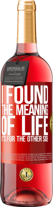 29,95 € Free Shipping | Rosé Wine ROSÉ Edition I found the meaning of life. It's for the other side Red Label. Customizable label Young wine Harvest 2024 Tempranillo