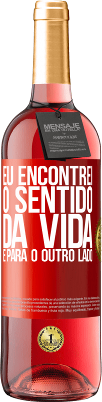 29,95 € Envio grátis | Vinho rosé Edição ROSÉ Eu encontrei o sentido da vida. É para o outro lado Etiqueta Vermelha. Etiqueta personalizável Vinho jovem Colheita 2025 Tempranillo