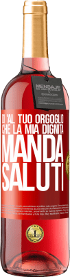 29,95 € Spedizione Gratuita | Vino rosato Edizione ROSÉ Di 'al tuo orgoglio che la mia dignità manda saluti Etichetta Rossa. Etichetta personalizzabile Vino giovane Raccogliere 2024 Tempranillo