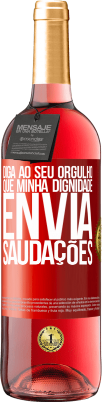 29,95 € Envio grátis | Vinho rosé Edição ROSÉ Diga ao seu orgulho que minha dignidade envia saudações Etiqueta Vermelha. Etiqueta personalizável Vinho jovem Colheita 2024 Tempranillo