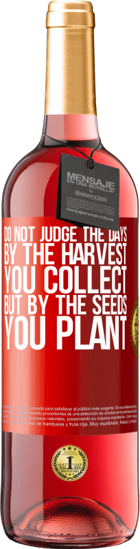 29,95 € Free Shipping | Rosé Wine ROSÉ Edition Do not judge the days by the harvest you collect, but by the seeds you plant Red Label. Customizable label Young wine Harvest 2022 Tempranillo